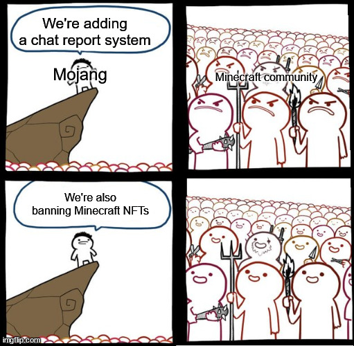 Image Title | We're adding a chat report system; Mojang; Minecraft community; We're also banning Minecraft NFTs | image tagged in preaching to the mob,minecraft,nft | made w/ Imgflip meme maker