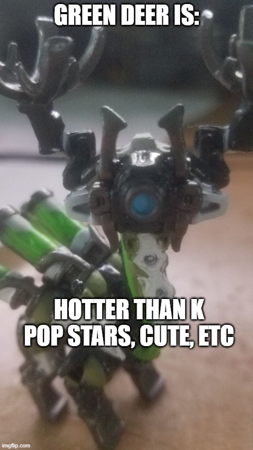 Green Deer | GREEN DEER IS:; HOTTER THAN K POP STARS, CUTE, ETC | image tagged in green deer | made w/ Imgflip meme maker