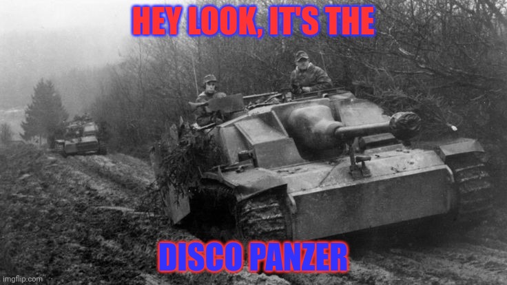 Stug III | HEY LOOK, IT'S THE; DISCO PANZER | image tagged in stug iii | made w/ Imgflip meme maker