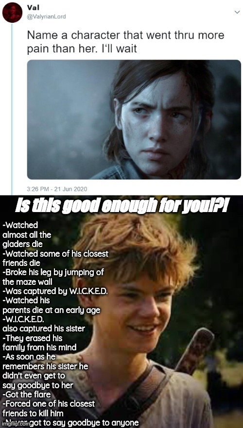 Name one character who went through more pain then him! | image tagged in name one character who went through more pain than her,maze runner | made w/ Imgflip meme maker