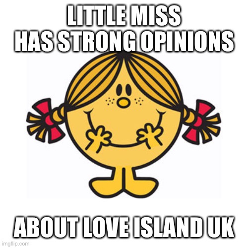 little miss sunshine | LITTLE MISS HAS STRONG OPINIONS; ABOUT LOVE ISLAND UK | image tagged in little miss sunshine | made w/ Imgflip meme maker