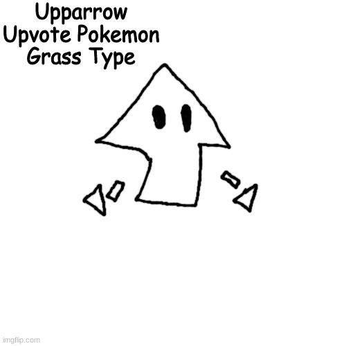 the MSian Grass Type Starter | Upparrow
Upvote Pokemon
Grass Type | made w/ Imgflip meme maker