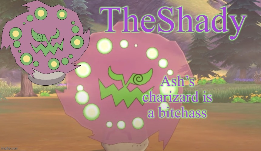 TheShady spiritomb temp | Ash’s charizard is a bitchass | image tagged in theshady spiritomb temp | made w/ Imgflip meme maker