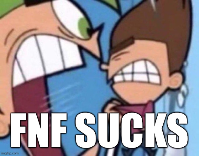 Cosmo yelling at timmy | FNF SUCKS | image tagged in cosmo yelling at timmy | made w/ Imgflip meme maker