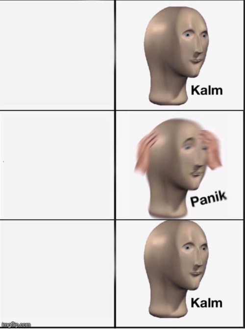 Reverse kalm panik | image tagged in reverse kalm panik | made w/ Imgflip meme maker