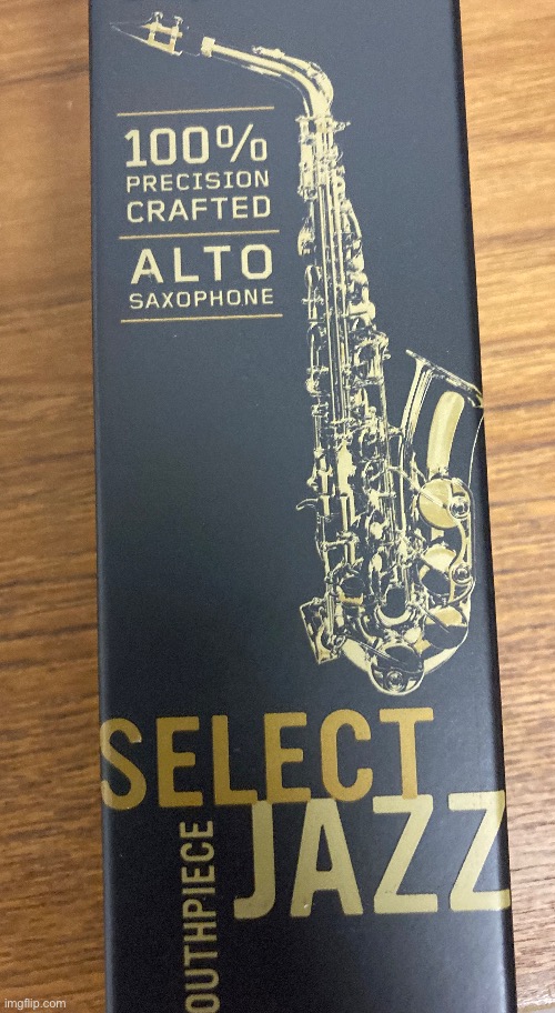 New mouthpiece | image tagged in music,saxophone,jazz | made w/ Imgflip meme maker