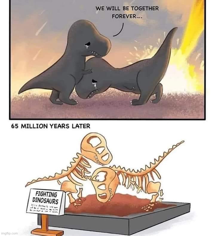 Wholesome dark humor | image tagged in dinos together forever | made w/ Imgflip meme maker