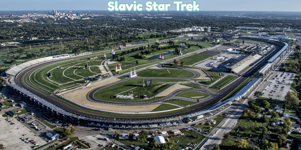 Indianapolis Motor Speedway | Slavic Star Trek | image tagged in indianapolis motor speedway,slavic star trek,slavic | made w/ Imgflip meme maker