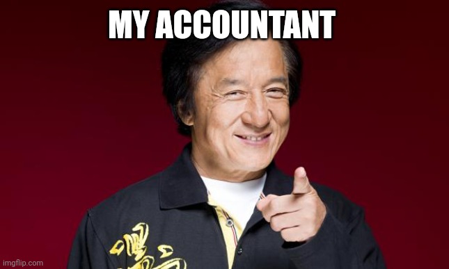 jackie chan being proud | MY ACCOUNTANT | image tagged in jackie chan being proud | made w/ Imgflip meme maker