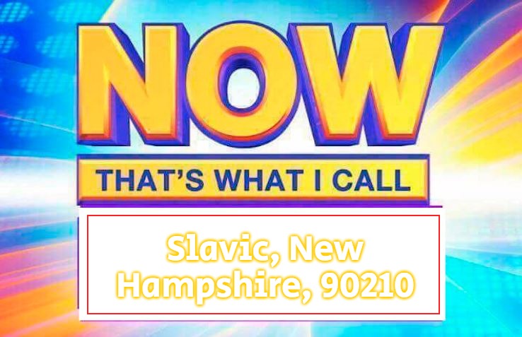 Now That’s What I Call | Slavic, New Hampshire, 90210 | image tagged in now that s what i call,slavic,90210,new hampshire | made w/ Imgflip meme maker