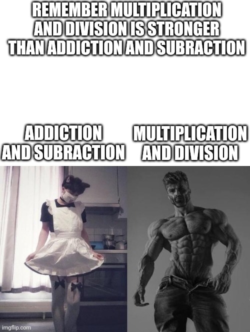 Strongest Fan VS Weakest Fan | ADDICTION AND SUBRACTION MULTIPLICATION AND DIVISION REMEMBER MULTIPLICATION AND DIVISION IS STRONGER THAN ADDICTION AND SUBRACTION | image tagged in strongest fan vs weakest fan | made w/ Imgflip meme maker