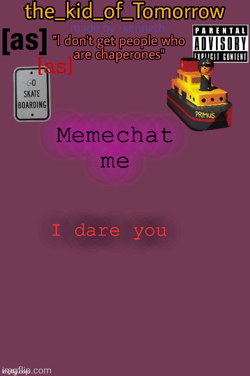 I dare you to | Memechat me; I dare you | image tagged in the_kid_of_tomorrow s announcement template made by -kenneth- | made w/ Imgflip meme maker