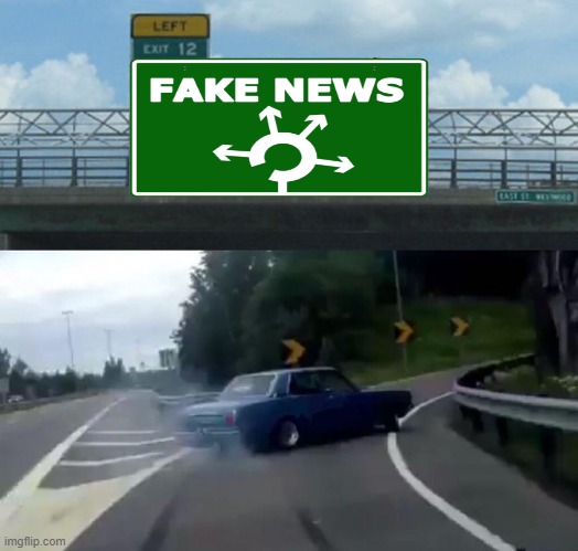 Fake News... It's Everywhere... Almost Like Some Type Of Psy-Ops. | image tagged in memes,left exit 12 off ramp,psy ops,fake news memes,fake news is everywhere,fake ass news | made w/ Imgflip meme maker
