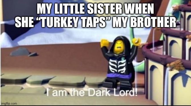 Even lloyd | MY LITTLE SISTER WHEN SHE “TURKEY TAPS” MY BROTHER | image tagged in lloyd | made w/ Imgflip meme maker