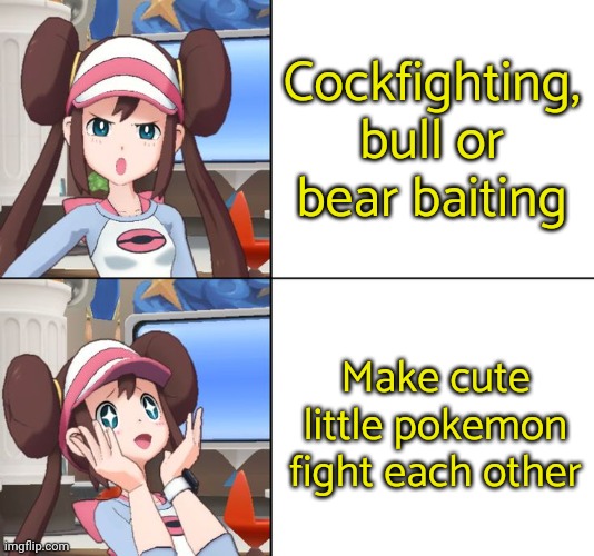 Anyone else bothered by this? | Cockfighting, bull or
bear baiting; Make cute little pokemon fight each other | image tagged in drake pokemon edition,animal rights,nightmare fuel,when you realize,video games,nintendo | made w/ Imgflip meme maker