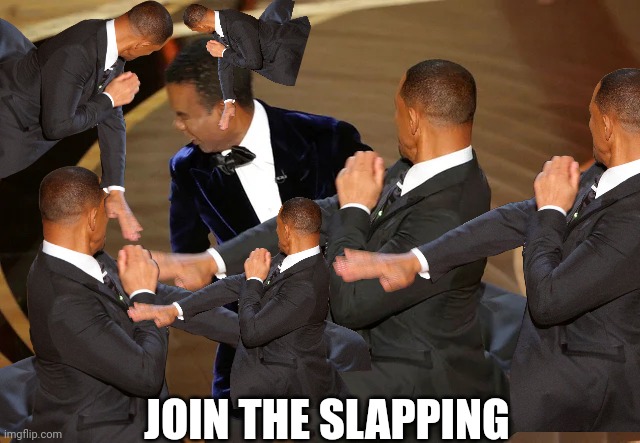 Cmon join the slapping | JOIN THE SLAPPING | image tagged in smack,will smith slap | made w/ Imgflip meme maker