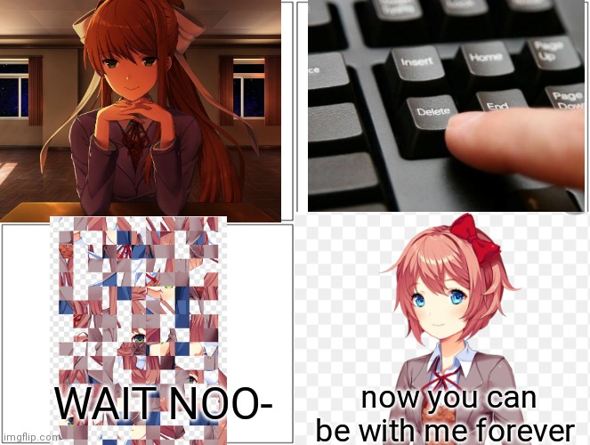 I'm bored so I made this | WAIT NOO-; now you can be with me forever | image tagged in ddlc | made w/ Imgflip meme maker