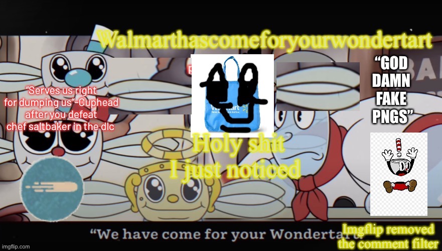 Holy shit I just noticed; Imgflip removed the comment filter | image tagged in walmart comes for your wondertart | made w/ Imgflip meme maker