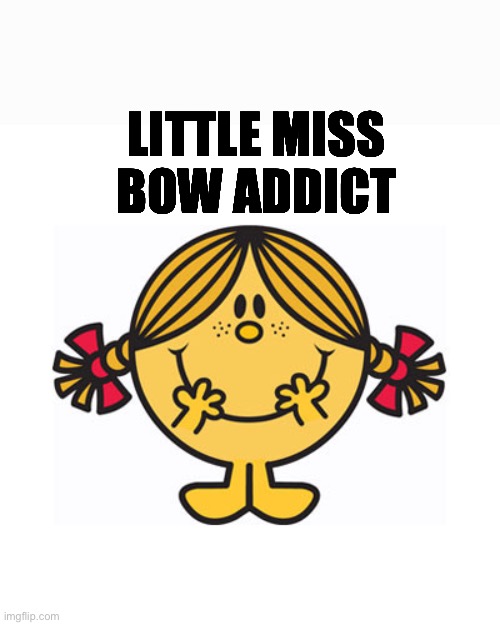 Bow addicts | LITTLE MISS
BOW ADDICT | image tagged in little miss sunshine | made w/ Imgflip meme maker