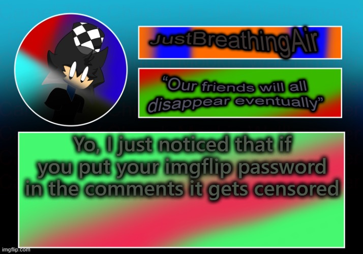 Just found this out :skull: | Yo, I just noticed that if you put your imgflip password in the comments it gets censored | made w/ Imgflip meme maker