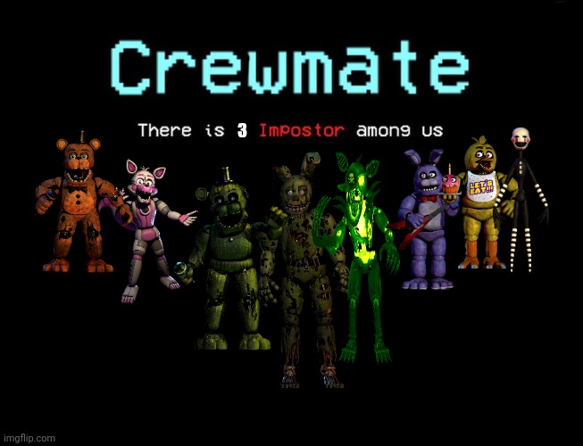 Among Us, but Fnaf (write in the comments, who is the imposter) | 3 | image tagged in one imposter among us | made w/ Imgflip meme maker
