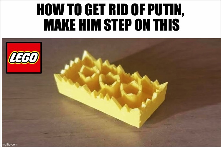 What a good title | HOW TO GET RID OF PUTIN,
 MAKE HIM STEP ON THIS | image tagged in aint nobody got time for that | made w/ Imgflip meme maker