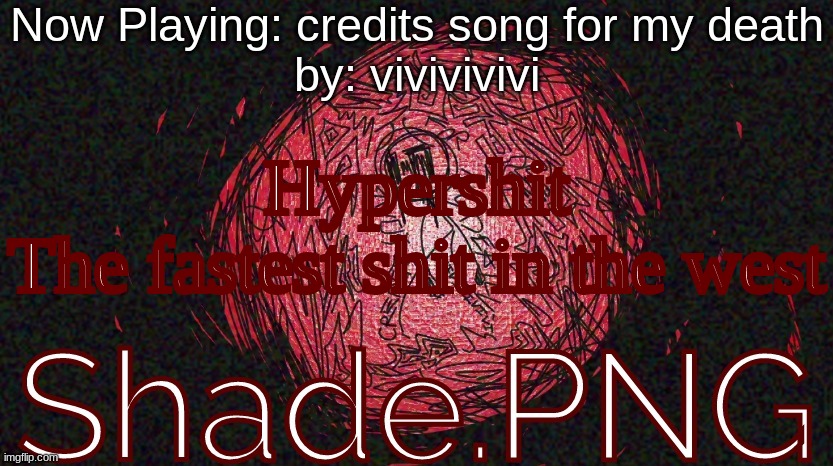 Shade... | Hypershit
The fastest shit in the west | made w/ Imgflip meme maker