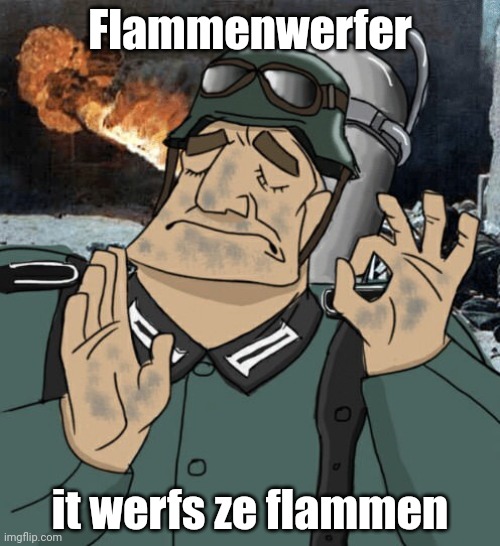Pacha Flammenwerfer | Flammenwerfer; it werfs ze flammen | image tagged in pacha flammenwerfer | made w/ Imgflip meme maker
