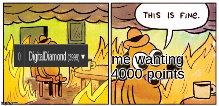 AAAAAAAAAAAAAAAAAAAAAAAAAAAAAAAAAAAAAAAAAAAAAAAAAAAAA | me wanting 4000 points | image tagged in i hate life | made w/ Imgflip meme maker