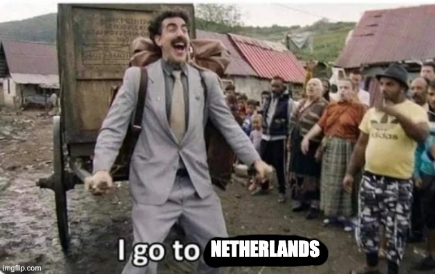 i go to america | NETHERLANDS | image tagged in i go to america | made w/ Imgflip meme maker