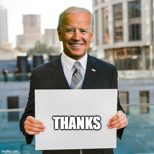 Joe Biden Blank Sign | THANKS | image tagged in joe biden blank sign | made w/ Imgflip meme maker