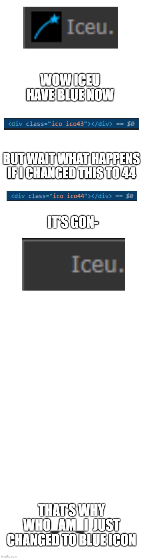 Spoiler |  WOW ICEU HAVE BLUE NOW; BUT WAIT WHAT HAPPENS IF I CHANGED THIS TO 44; IT'S GON-; THAT'S WHY WHO_AM_I  JUST CHANGED TO BLUE ICON | image tagged in long blank white,imgflip,spoiler alert | made w/ Imgflip meme maker