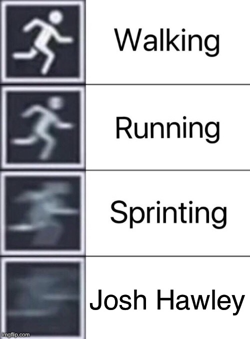 The next Usain Bolt | Josh Hawley | image tagged in walking running sprinting | made w/ Imgflip meme maker