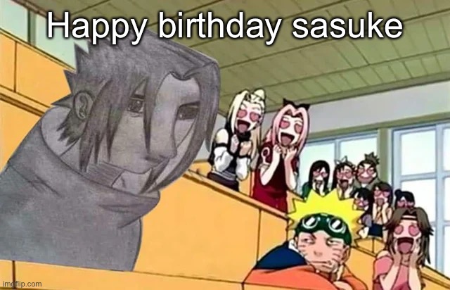 Happy birthday sasuke | made w/ Imgflip meme maker