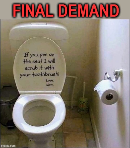 One more time ! | FINAL DEMAND | image tagged in toothbrush | made w/ Imgflip meme maker