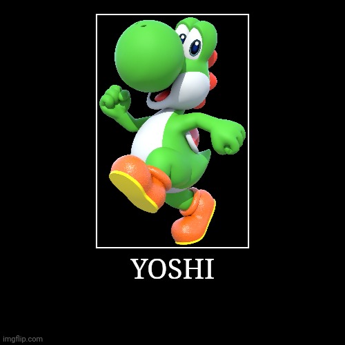 Yoshi | YOSHI | | image tagged in demotivationals,super mario bros,yoshi | made w/ Imgflip demotivational maker