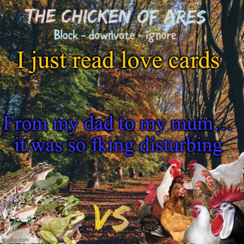 Chicken of Ares announces crap for everyone | I just read love cards; From my dad to my mum… it was so fking disturbing | image tagged in chicken of ares announces crap for everyone | made w/ Imgflip meme maker