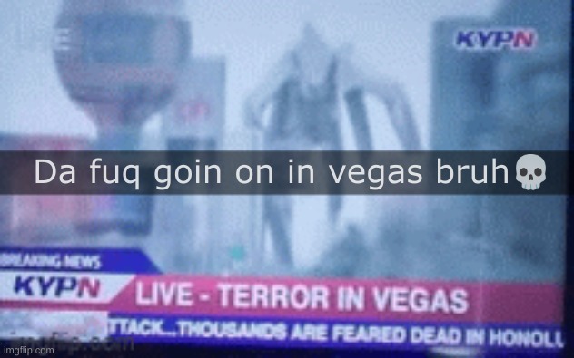This is original | Da fuq goin on in vegas bruh💀 | image tagged in memes | made w/ Imgflip meme maker