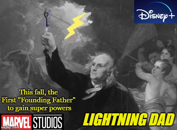 Marvel Phase 5 is going "old school"! | This fall, the First "Founding Father"
 to gain super powers; LIGHTNING DAD | image tagged in marvel cinematic universe,disney plus,marvel comics,funny memes | made w/ Imgflip meme maker