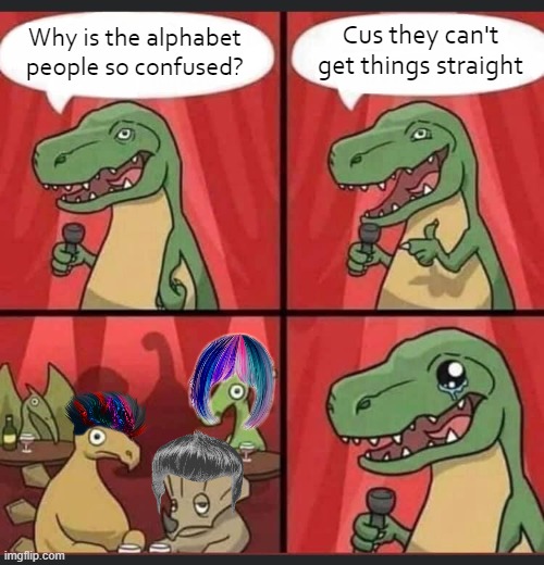 Dino Comic | Cus they can't get things straight; Why is the alphabet people so confused? | image tagged in dino comic,funny,lgbtq,jokes | made w/ Imgflip meme maker