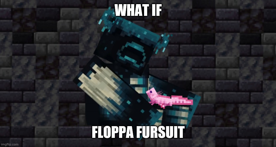 WHAT IF; FLOPPA FURSUIT | image tagged in the warden and an axolotl | made w/ Imgflip meme maker