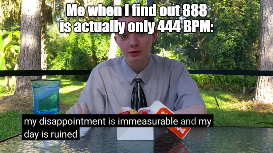 They should've called it 444 | Me when I find out 888 is actually only 444 BPM: | image tagged in my disappointment is immeasurable,ddr | made w/ Imgflip meme maker