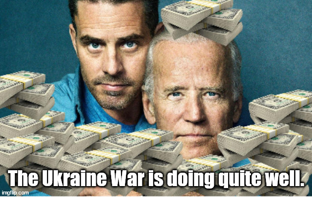 The Ukraine War is doing quite well. | The Ukraine War is doing quite well. | image tagged in memes,politics | made w/ Imgflip meme maker