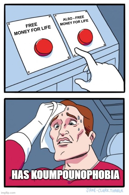 The Hardest Button to... | ALSO - FREE MONEY FOR LIFE; FREE MONEY FOR LIFE; HAS KOUMPOUNOPHOBIA | image tagged in memes,two buttons,phobia,humor,dark humor,funny | made w/ Imgflip meme maker
