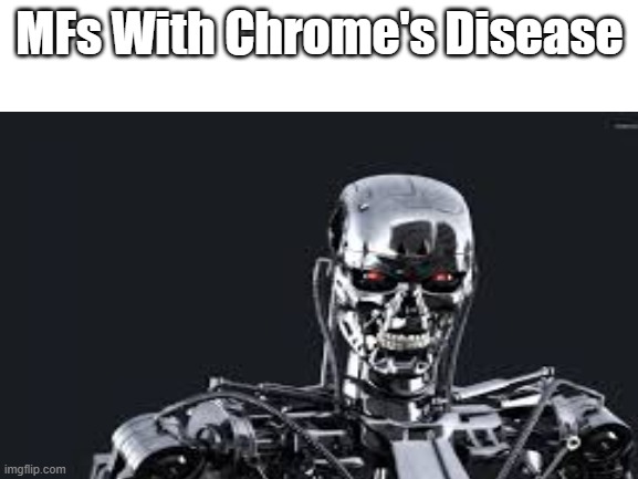 Yes I know it's Crohn's Disease | MFs With Chrome's Disease | image tagged in chrome | made w/ Imgflip meme maker