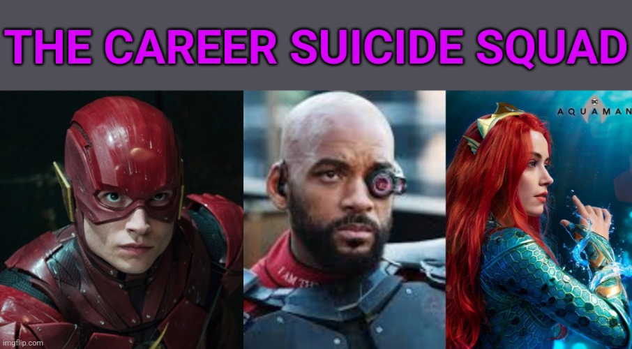 The Career Suicide Squad | THE CAREER SUICIDE SQUAD | image tagged in will smith,amber heard,dc,suicide squad | made w/ Imgflip meme maker