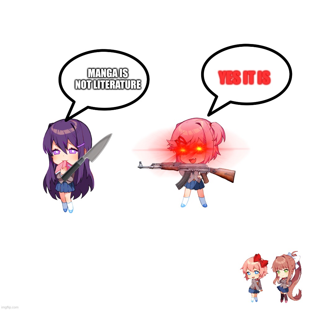 Fight!!! | YES IT IS; MANGA IS NOT LITERATURE | image tagged in memes,blank transparent square,fight,doki doki literature club | made w/ Imgflip meme maker