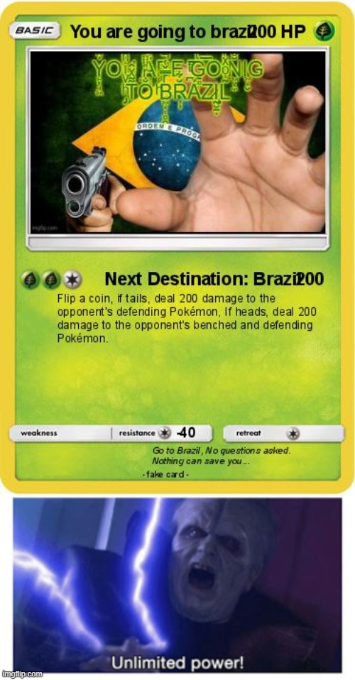 The most powerful trading card in existence! | image tagged in you are going to brazil pokemon card,unlimited power,you're going to brazil,star wars,pokemon,memes | made w/ Imgflip meme maker