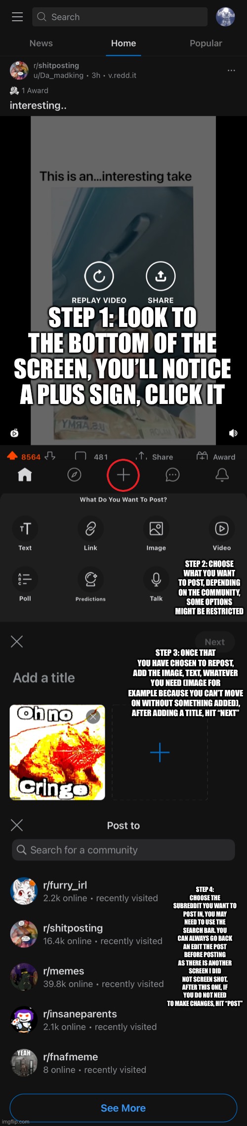 STEP 1: LOOK TO THE BOTTOM OF THE SCREEN, YOU’LL NOTICE A PLUS SIGN, CLICK IT STEP 2: CHOOSE WHAT YOU WANT TO POST, DEPENDING ON THE COMMUNI | made w/ Imgflip meme maker