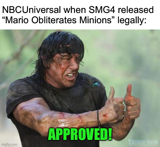 Universal is NOW happy with Glitch Productions to work back together once again after SMG4 episode released this Saturday! |  NBCUniversal when SMG4 released “Mario Obliterates Minions” legally:; APPROVED! | image tagged in thumbs up rambo,memes,smg4,glitch productions,universal,universal studios | made w/ Imgflip meme maker